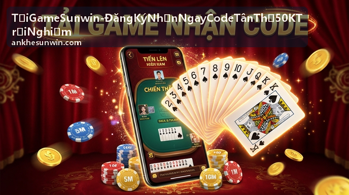 Tải Game Sunwin nhận code 50K